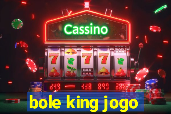 bole king jogo